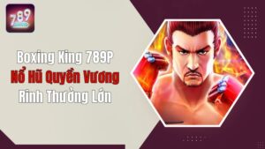Boxing King 789P - Nổ Hũ Quyền Vương, Rinh Thưởng Lớn